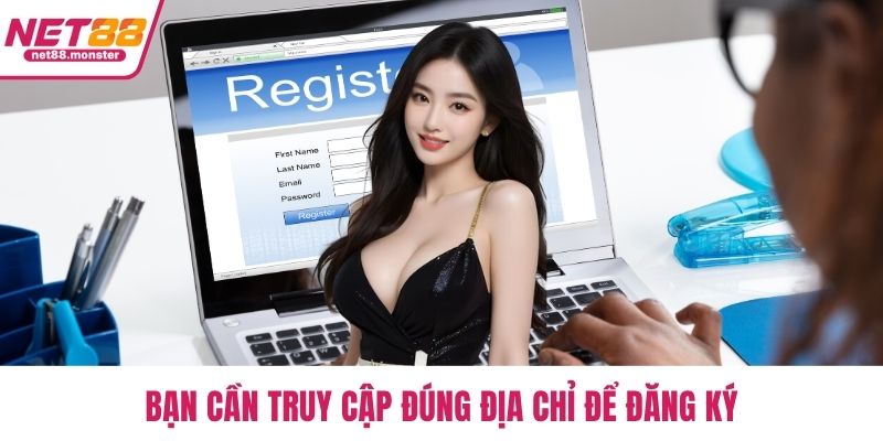 Bạn cần truy cập đúng địa chỉ để đăng ký