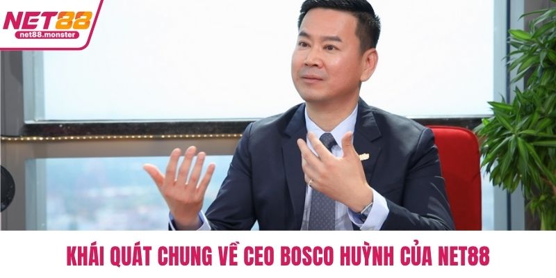 Khái quát chung về CEO Bosco Huỳnh của NET88
