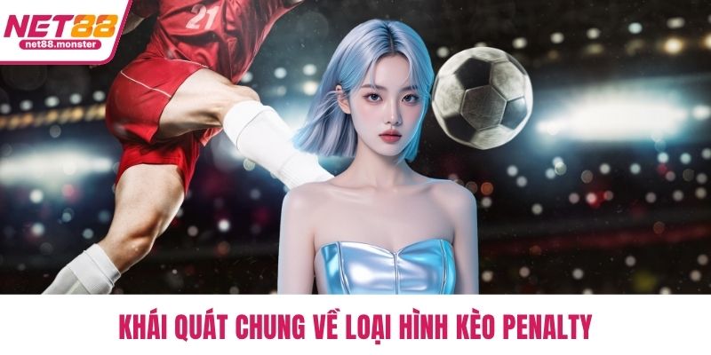 Khái quát chung về loại hình kèo penalty