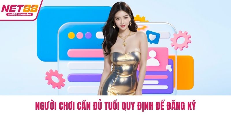 Người chơi cần đủ tuổi quy định để đăng ký