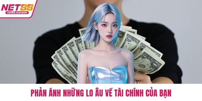 Phản ánh những lo âu về tài chính của bạn