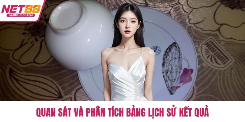 Quan sát và phân tích bảng lịch sử kết quả