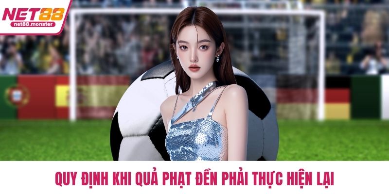 Quy định khi quả phạt đền phải thực hiện lại