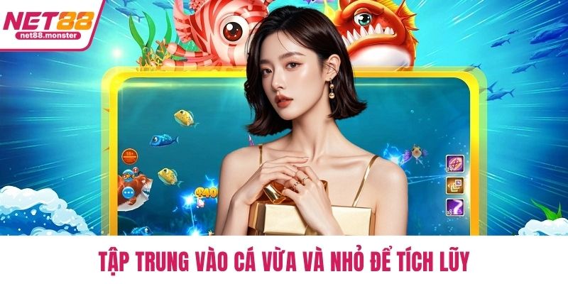 Tập trung vào cá vừa và nhỏ để tích lũy