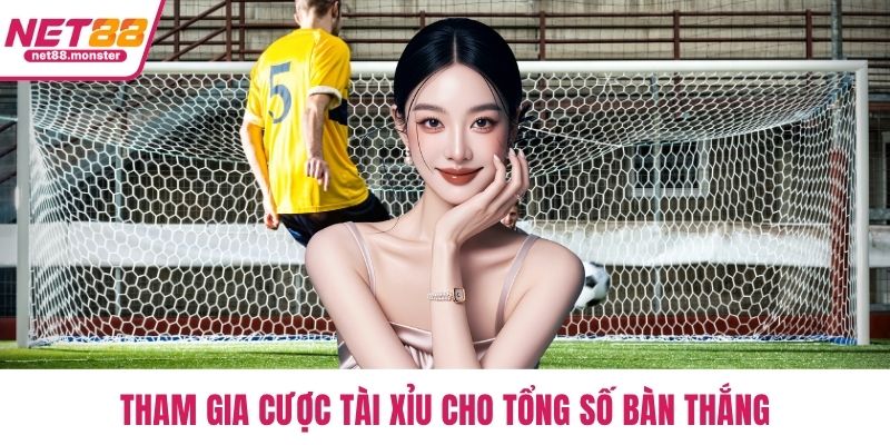 Tham gia cược tài xỉu cho tổng số bàn thắng