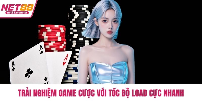 Trải nghiệm game cược với tốc độ load cực nhanh