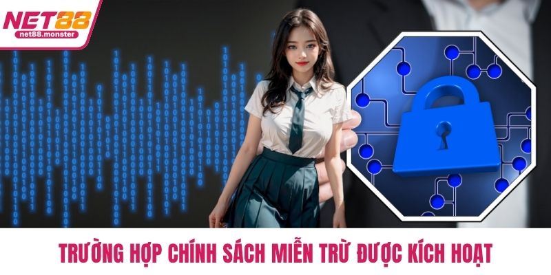 Trường hợp chính sách miễn trừ được kích hoạt