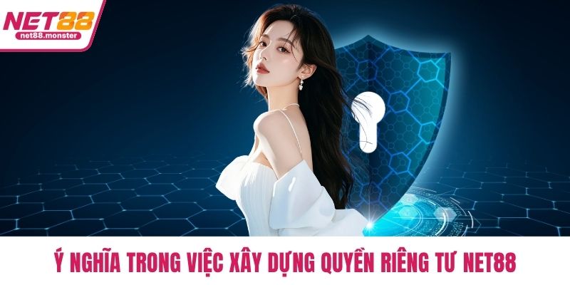 Ý nghĩa trong việc xây dựng quyền riêng tư NET88
